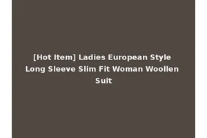 [Hot Item] Ladies European Style Long Sleeve Slim Fit Woman Woollen Suit
