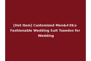 [Hot Item] Customized Men's Fashionable Wedding Suit Tuxedos for Wedding