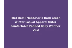 [Hot Item] Men's Dark Green Winter Casual Apparel Outer Comfortable Padded Body Warmer Vest