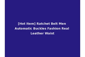 [Hot Item] Ratchet Belt Men Automatic Buckles Fashion Real Leather Waist