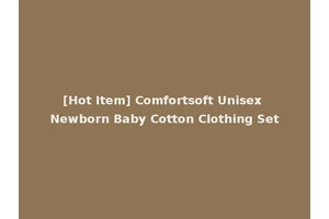 [Hot Item] Comfortsoft Unisex Newborn Baby Cotton Clothing Set
