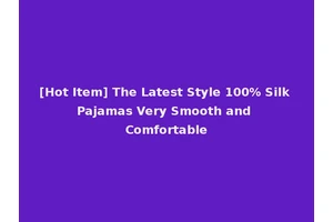 [Hot Item] The Latest Style 100% Silk Pajamas Very Smooth and Comfortable