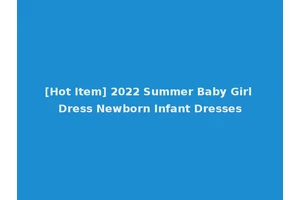 [Hot Item] 2022 Summer Baby Girl Dress Newborn Infant Dresses