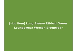[Hot Item] Long Sleeve Ribbed Green Loungewear Women Sleepwear