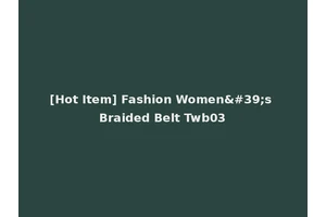 [Hot Item] Fashion Women's Braided Belt Twb03