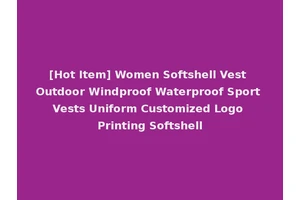 [Hot Item] Women Softshell Vest Outdoor Windproof Waterproof Sport Vests Uniform Customized Logo Printing Softshell