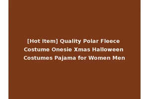 [Hot Item] Quality Polar Fleece Costume Onesie Xmas Halloween Costumes Pajama for Women Men