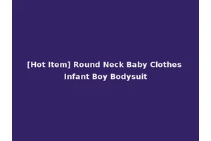[Hot Item] Round Neck Baby Clothes Infant Boy Bodysuit