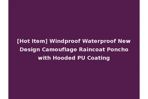 [Hot Item] Windproof Waterproof New Design Camouflage Raincoat Poncho with Hooded PU Coating