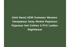 [Hot Item] OEM Summer Women Sleepwear Sexy Modal Pajamas/Pyjamas Set Cotton 2 PCS Ladies Nightwear