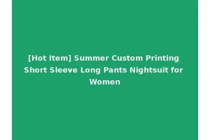 [Hot Item] Summer Custom Printing Short Sleeve Long Pants Nightsuit for Women