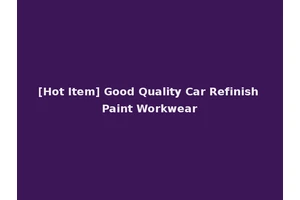 [Hot Item] Good Quality Car Refinish Paint Workwear