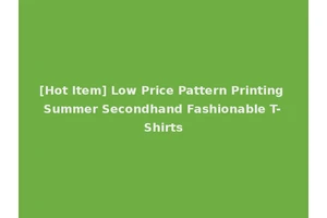 [Hot Item] Low Price Pattern Printing Summer Secondhand Fashionable T-Shirts