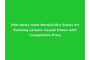[Hot Item] Used Men's Shoes for Running Leisure Casual Shoes with Competitive Price