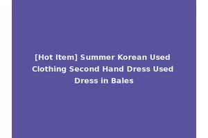 [Hot Item] Summer Korean Used Clothing Second Hand Dress Used Dress in Bales