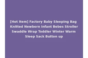 [Hot Item] Factory Baby Sleeping Bag Knitted Newborn Infant Bebes Stroller Swaddle Wrap Toddler Winter Warm Sleep Sack Button up