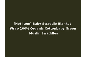 [Hot Item] Baby Swaddle Blanket Wrap 100% Organic Cottonbaby Green Muslin Swaddles