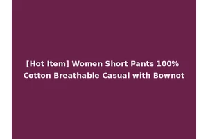 [Hot Item] Women Short Pants 100% Cotton Breathable Casual with Bownot