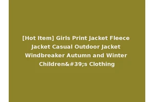 [Hot Item] Girls Print Jacket Fleece Jacket Casual Outdoor Jacket Windbreaker Autumn and Winter Children's Clothing