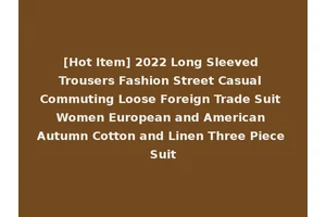 [Hot Item] 2022 Long Sleeved Trousers Fashion Street Casual Commuting Loose Foreign Trade Suit Women European and American Autumn Cotton and Linen Three Piece Suit