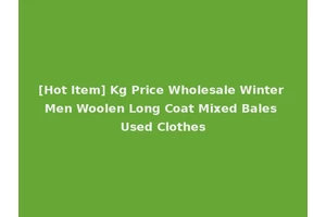 [Hot Item] Kg Price Wholesale Winter Men Woolen Long Coat Mixed Bales Used Clothes