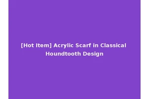 [Hot Item] Acrylic Scarf in Classical Houndtooth Design