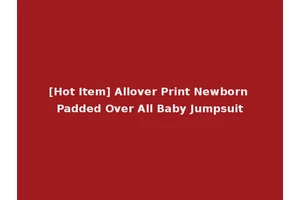 [Hot Item] Allover Print Newborn Padded Over All Baby Jumpsuit