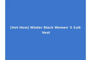 [Hot Item] Winter Black Women′ S Suit Vest