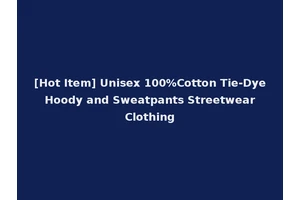 [Hot Item] Unisex 100%Cotton Tie-Dye Hoody and Sweatpants Streetwear Clothing