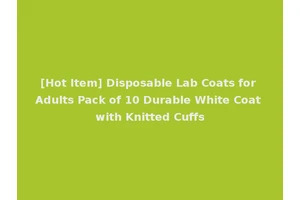 [Hot Item] Disposable Lab Coats for Adults Pack of 10 Durable White Coat with Knitted Cuffs