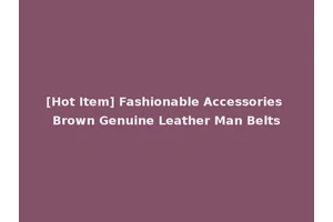 [Hot Item] Fashionable Accessories Brown Genuine Leather Man Belts