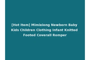 [Hot Item] Mimixiong Newborn Baby Kids Children Clothing Infant Knitted Footed Coverall Romper