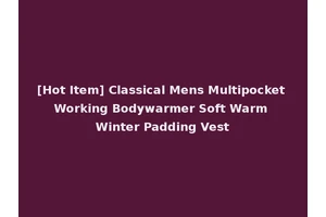 [Hot Item] Classical Mens Multipocket Working Bodywarmer Soft Warm Winter Padding Vest