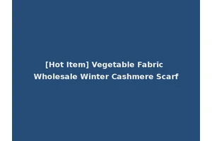 [Hot Item] Vegetable Fabric Wholesale Winter Cashmere Scarf