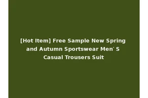[Hot Item] Free Sample New Spring and Autumn Sportswear Men′ S Casual Trousers Suit