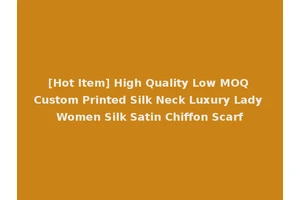[Hot Item] High Quality Low MOQ Custom Printed Silk Neck Luxury Lady Women Silk Satin Chiffon Scarf