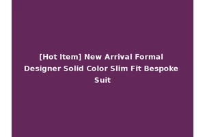 [Hot Item] New Arrival Formal Designer Solid Color Slim Fit Bespoke Suit