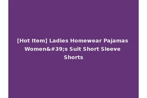 [Hot Item] Ladies Homewear Pajamas Women's Suit Short Sleeve Shorts