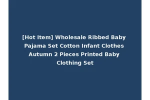 [Hot Item] Wholesale Ribbed Baby Pajama Set Cotton Infant Clothes Autumn 2 Pieces Printed Baby Clothing Set