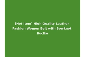 [Hot Item] High Quality Leather Fashion Women Belt with Bowknot Buclke