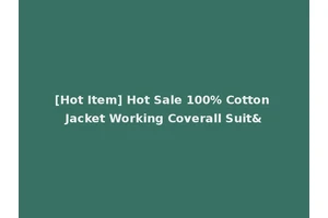 [Hot Item] Hot Sale 100% Cotton Jacket Working Coverall Suit&