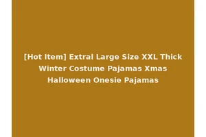 [Hot Item] Extral Large Size XXL Thick Winter Costume Pajamas Xmas Halloween Onesie Pajamas