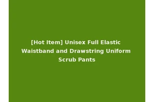 [Hot Item] Unisex Full Elastic Waistband and Drawstring Uniform Scrub Pants