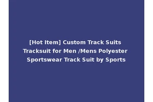[Hot Item] Custom Track Suits Tracksuit for Men /Mens Polyester Sportswear Track Suit by Sports
