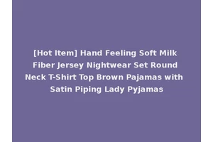 [Hot Item] Hand Feeling Soft Milk Fiber Jersey Nightwear Set Round Neck T-Shirt Top Brown Pajamas with Satin Piping Lady Pyjamas