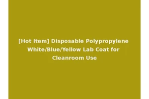 [Hot Item] Disposable Polypropylene White/Blue/Yellow Lab Coat for Cleanroom Use
