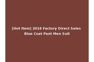 [Hot Item] 2016 Factory Direct Sales Blue Coat Pant Men Suit