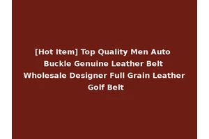 [Hot Item] Top Quality Men Auto Buckle Genuine Leather Belt Wholesale Designer Full Grain Leather Golf Belt