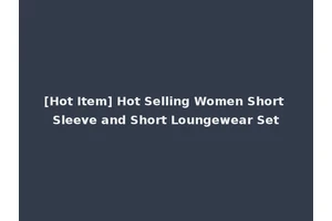 [Hot Item] Hot Selling Women Short Sleeve and Short Loungewear Set