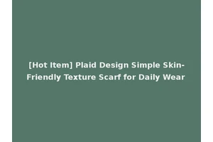[Hot Item] Plaid Design Simple Skin-Friendly Texture Scarf for Daily Wear